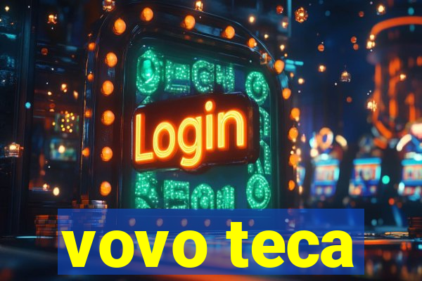 vovo teca